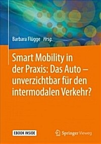 Smart Mobility in Der Praxis: Das Auto - Unverzichtbar F? Den Intermodalen Verkehr? (Hardcover, 1. Aufl. 2018)