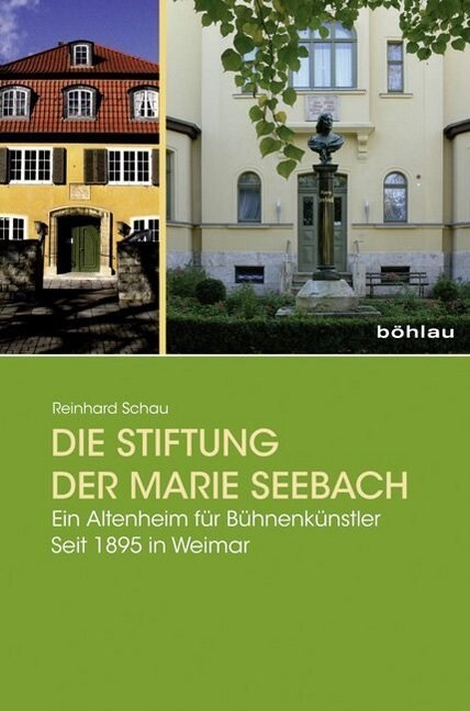 Die Stiftung Der Marie Seebach: Ein Altenheim Fur Buhnenkunstler. Seit 1895 in Weimar (Hardcover)