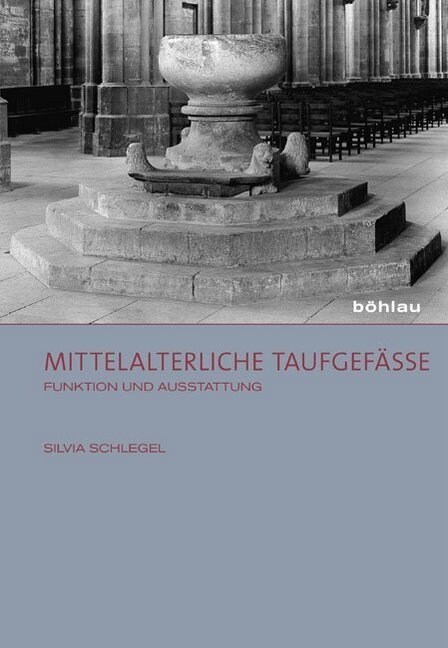 Mittelalterliche Taufgefasse: Funktion Und Ausstattung (Hardcover)