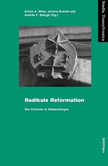 Radikale Reformation: Die Unitarier in Siebenburgen (Hardcover)