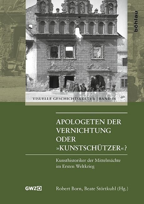 Apologeten Der Vernichtung Oder Kunstschutzer?: Kunsthistoriker Der Mittelmachte Im Ersten Weltkrieg (Hardcover)
