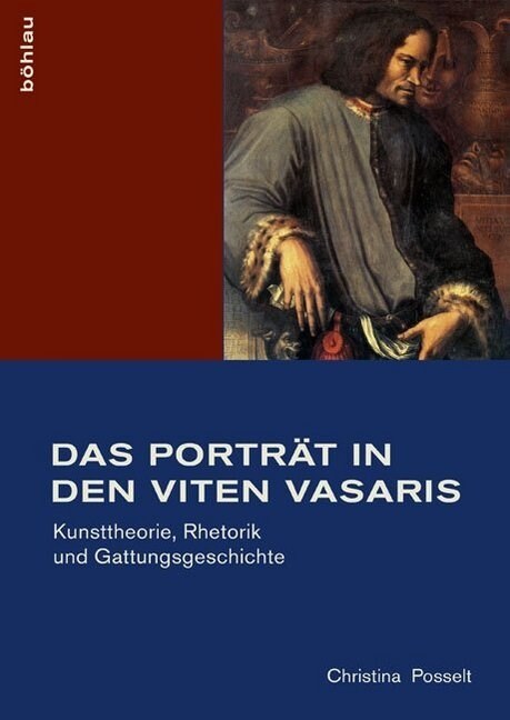 Das Portrat in Den Viten Vasaris: Kunsttheorie, Rhetorik Und Gattungsgeschichte (Hardcover)