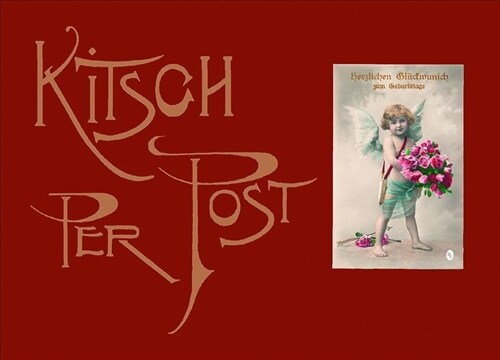 Kitsch Per Post: Das Susse Leben Auf Bromsilberkarten Von 1895 Bis 1920 (Hardcover)