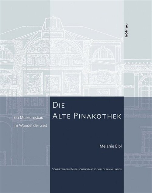 Die Alte Pinakothek: Ein Museumsbau Im Wandel Der Zeit (Hardcover)