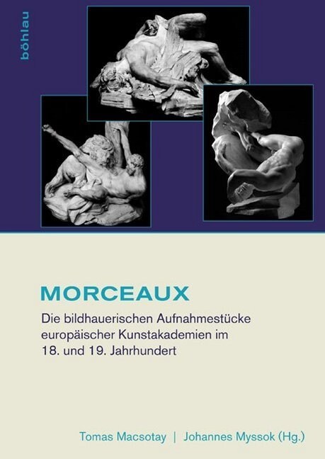 Morceaux: Die Bildhauerischen Aufnahmestucke Europaischer Kunstakademien Im 18. Und 19. Jahrhundert (Hardcover)