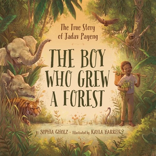 The Boy Who Grew a Forest: The True Story of Jadav Payeng (Hardcover)