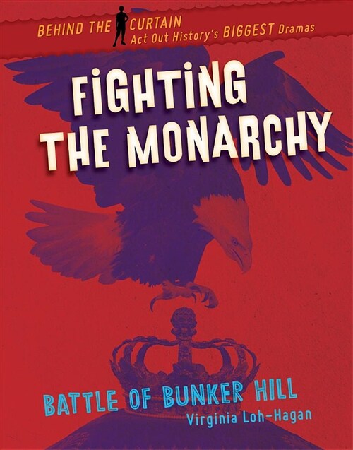 Fighting the Monarchy: Battle of Bunker Hill (Paperback)