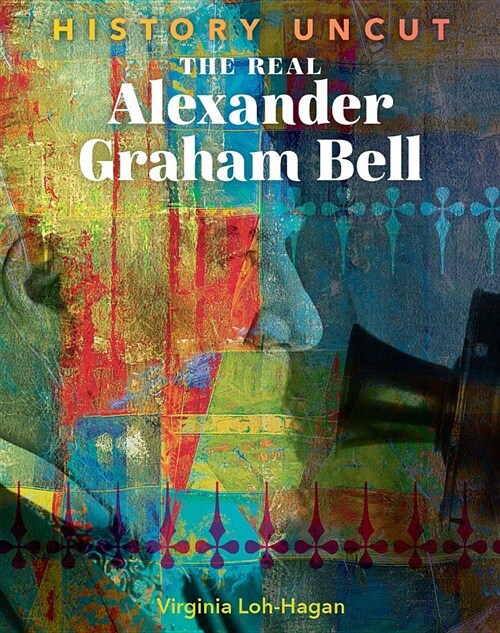 The Real Alexander Graham Bell (Library Binding)