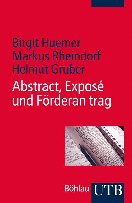 Abstract, Expose Und Forderantrag: Eine Schreibanleitung Fur Studierende Und Junge Forschende (Paperback)