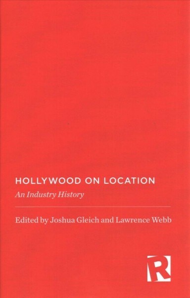 Hollywood on Location: An Industry History (Hardcover, None)