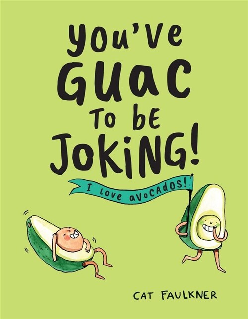 Youve Guac to Be Joking: I Love Avocados! (Hardcover)