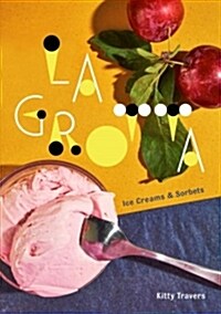 La Grotta: Ice Creams and Sorbets: A Cookbook (Hardcover)