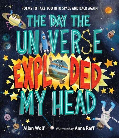 The Day the Universe Exploded My Head: Poems to Take You Into Space and Back Again (Hardcover)
