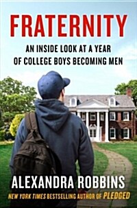 Fraternity: An Inside Look at a Year of College Boys Becoming Men (Hardcover)