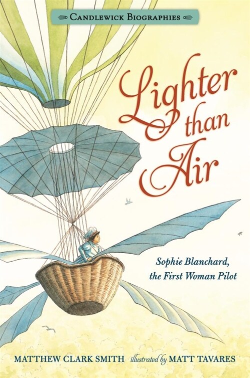Lighter Than Air: Candlewick Biographies: Sophie Blanchard, the First Woman Pilot (Paperback)