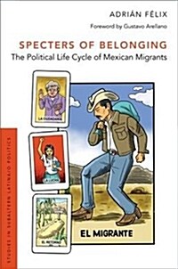 Specters of Belonging: The Political Life Cycle of Mexican Migrants (Paperback)