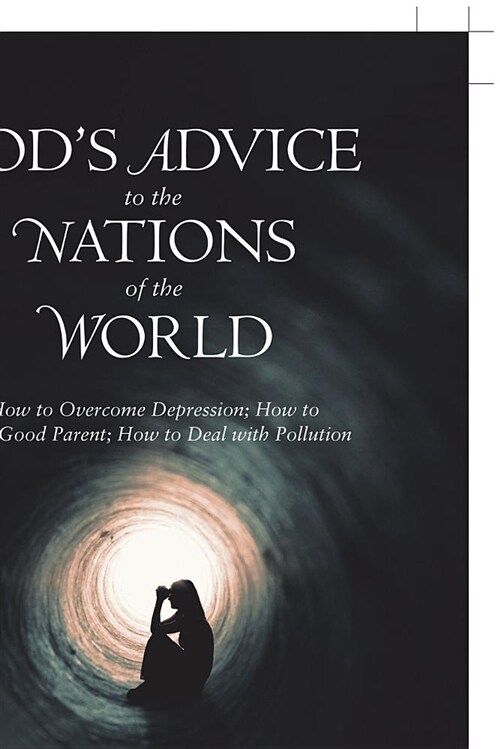 Gods Advice to the Nations of the World: How to Overcome Depression; How to Be a Good Parent; How to Deal with Pollution (Paperback)