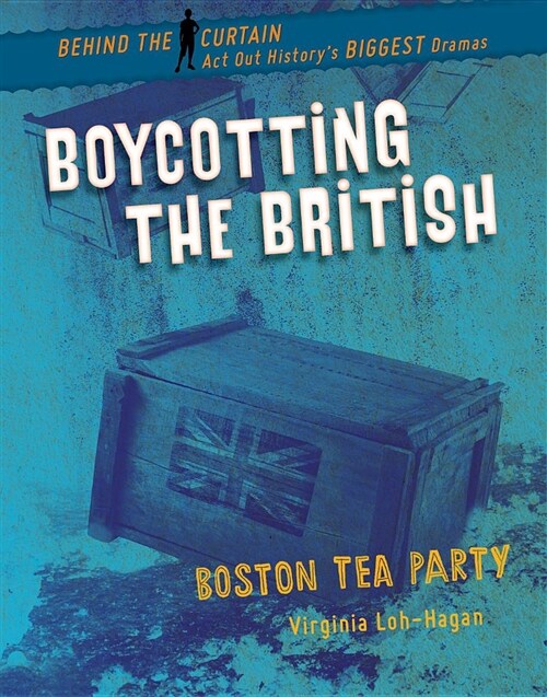 Boycotting the British: Boston Tea Party (Paperback)