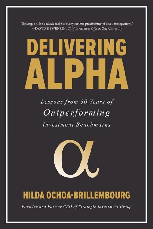 Delivering Alpha: Lessons from 30 Years of Outperforming Investment Benchmarks (Hardcover)