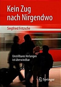 Kein Zug Nach Nirgendwo: Unstillbares Verlangen Ist ?erwindbar (Paperback, 10, 10. Aufl. 2018)