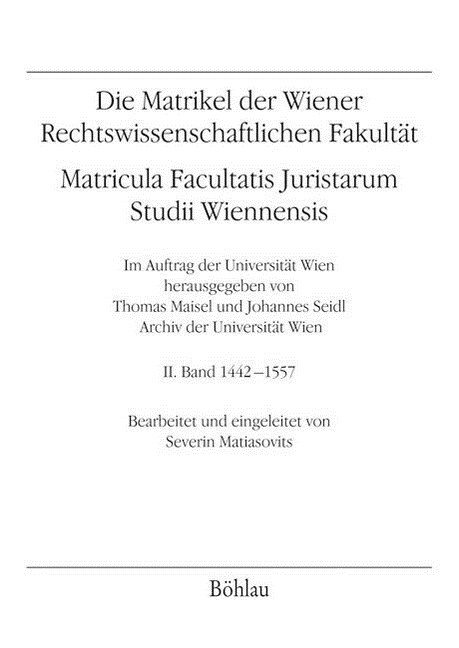 Die Matrikel Der Wiener Rechtswissenschaftlichen Fakultat: Matricula Facultatis Juristarum. Studii Wiennensis. II. Band 1442-1557 (Paperback)