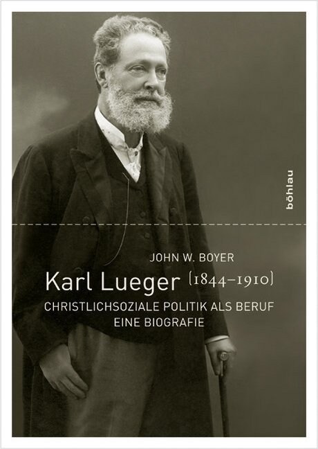 Karl Lueger (1844-1910): Christlichsoziale Politik ALS Beruf. Eine Biografie (Hardcover)