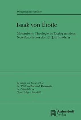 Isaak Von Etoile: Monastische Theologie Im Dialog Mit Demneo-Platonismus Des 12. Jahrhunderts (Paperback)