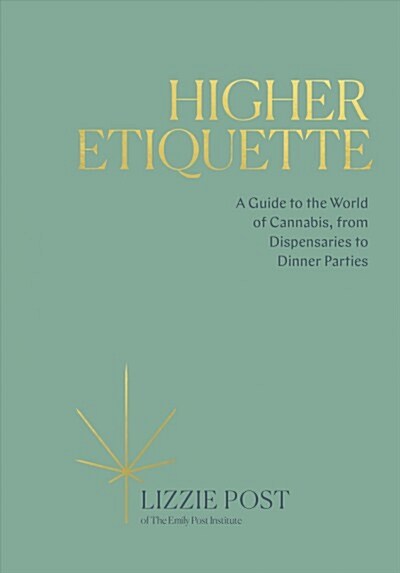 Higher Etiquette: A Guide to the World of Cannabis, from Dispensaries to Dinner Parties (Hardcover)