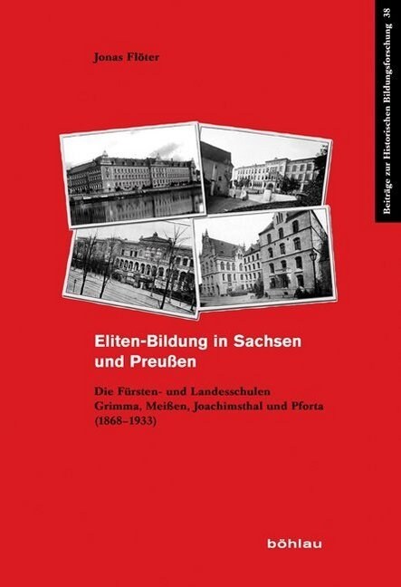 Eliten-Bildung in Sachsen Und Preussen: Die Fursten- Und Landesschulen Grimma, Meissen, Joachimsthal Und Pforta (1868-1933). (Paperback)