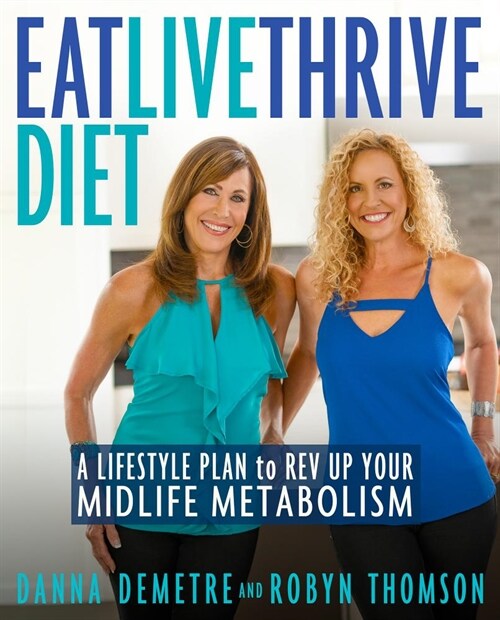 Eat, Live, Thrive Diet: A Lifestyle Plan to REV Up Your Midlife Metabolism (Paperback)