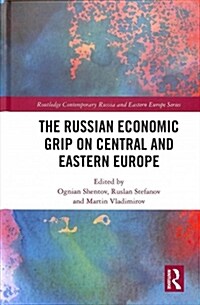 The Russian Economic Grip on Central and Eastern Europe (Hardcover)