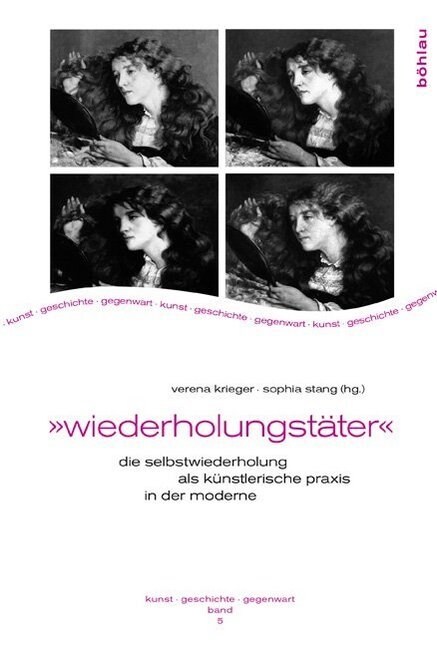 Wiederholungstater: Die Selbstwiederholung ALS Kunstlerische Praxis in Der Moderne (Paperback)