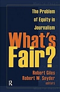 Whats Fair? : The Problem of Equity in Journalism (Hardcover)