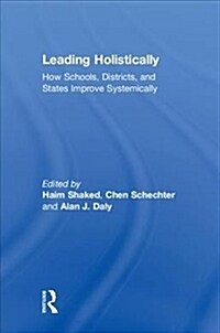 Leading Holistically : How Schools, Districts, and States Improve Systemically (Hardcover)