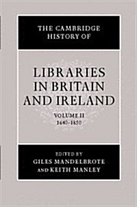 The Cambridge History of Libraries in Britain and Ireland: Volume 2, 1640–1850 (Hardcover)