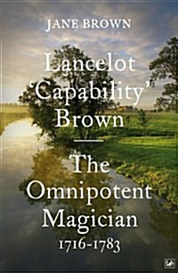 Lancelot Capability Brown : The Omnipotent Magician, 1716-1783 (Paperback)
