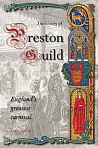 A History of Preston Guild, Englands Greatest Carnival (Paperback)