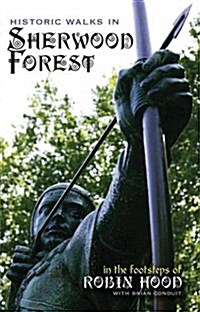 Historic Walks in Sherwood Forest : in the Footsteps of Robin Hood (Paperback)