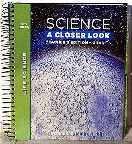 Science, a Closer Look, Grade 6, Teachers Edition, Life Science, Vol. 1 (Spiral)