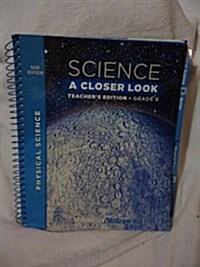 Science, a Closer Look, Grade 6, Teachers Edition, Physical Science, Vol. 3 (Spiral)