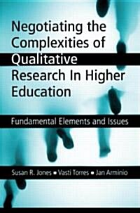 Negotiating the Complexities of Qualitative Research in Higher Education (Paperback, 1st)