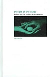 The Gift of the Other: Levinas and the Politics of Reproduction (Hardcover)