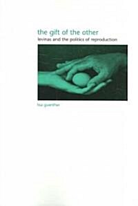 The Gift of the Other: Levinas and the Politics of Reproduction (Paperback)