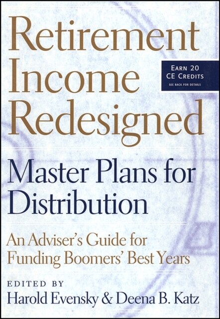 Retirement Income Redesigned: Master Plans for Distribution -- An Advisers Guide for Funding Boomers Best Years (Hardcover)