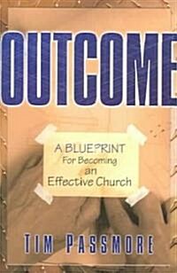 Outcome: A Blueprint for Becoming an Effective Church (Paperback)