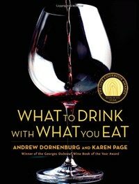 What to drink with what you eat : the definitive guide to pairing food with wine, beer, spirits, coffee, tea-- even water-- based on expert advice from Americas best Sommeliers 1st ed