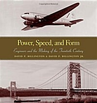 Power, Speed, and Form: Engineers and the Making of the Twentieth Century (Hardcover)