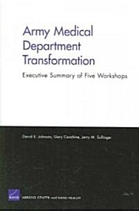 Army Medical Dept Transformation: Summary of Five Workshops (Paperback)