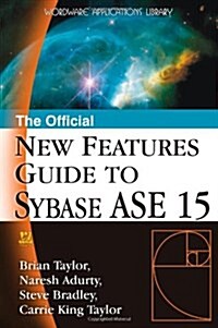 The Official New Features Guide to Sybase ASE 15 (Paperback)