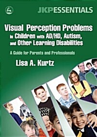 Visual Perception Problems in Children with AD/HD, Autism, and Other Learning Disabilities : A Guide for Parents and Professionals (Paperback)